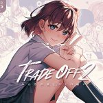 TRADE OFF2 -みんなの欲とキミの願い-